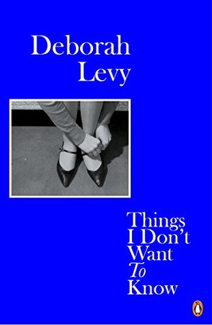 things-i-dont-want-to-know-deborah-levy
