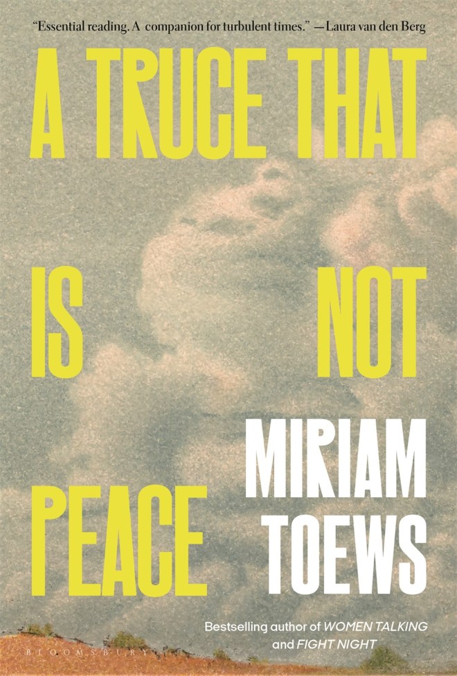 A truce that is not peace Life and Death So Far memoir by Miriam Toews