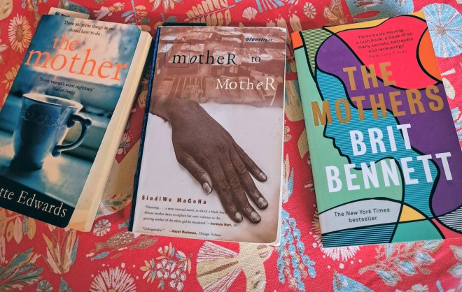 3 novels of mothers and motherhooh The Mother Yvvette Edwards Mother to Mother Sindiwe Magona The Mothers Brit Bennett